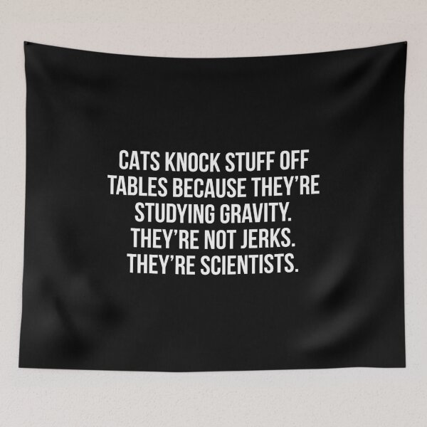 Item preview, Cats knock stuff off tables because they're studying gravity They're not jerks They're scientists designed and sold by allthetees.