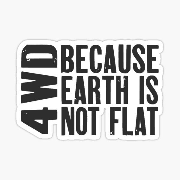 Item preview, 4WD, Because Earth is Not Flat   designed and sold by GvenceJewelry.