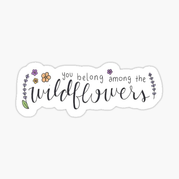 You Belong Among The Wildflowers Gifts & Merchandise | Redbubble