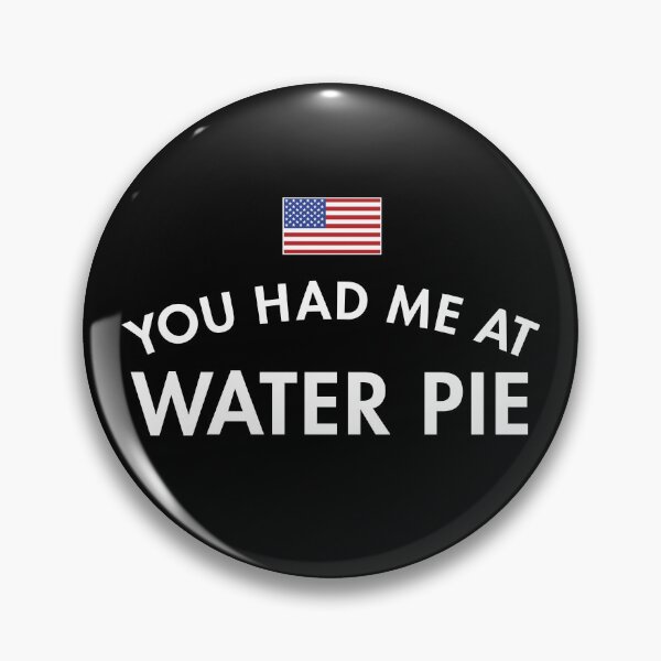Item preview, You Had Me At Water Pie designed and sold by twHistory.