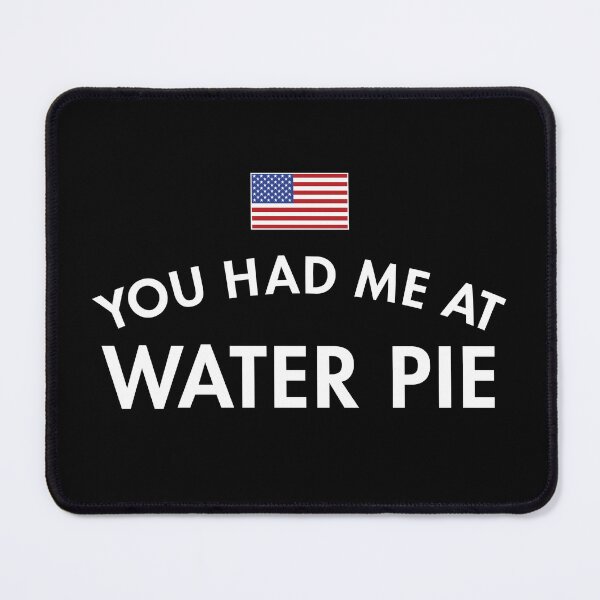 Item preview, You Had Me At Water Pie designed and sold by twHistory.