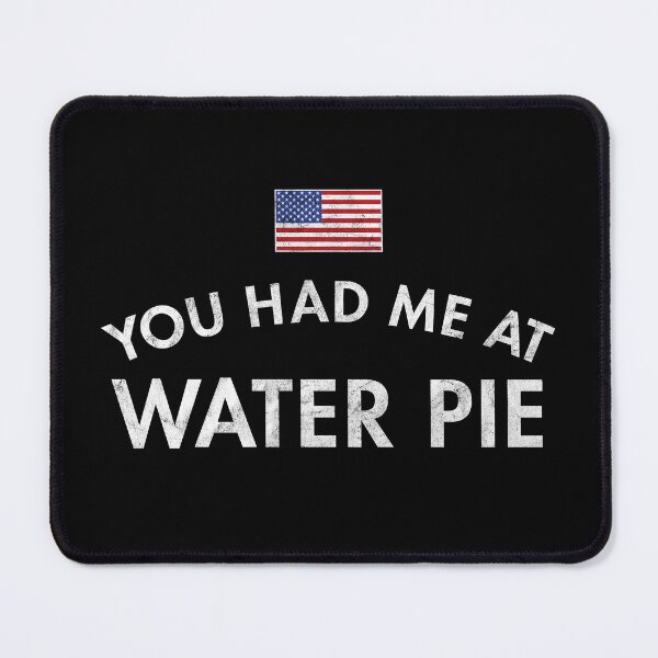 Item preview, You Had Me At Water Pie Distressed designed and sold by twHistory.