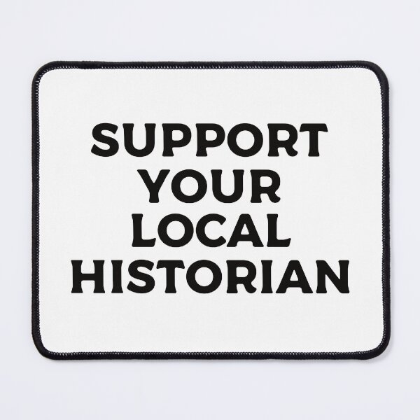 Item preview, Support Your Local Historian designed and sold by teesaurus.