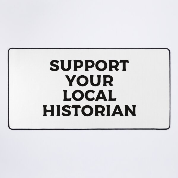 Item preview, Support Your Local Historian designed and sold by teesaurus.