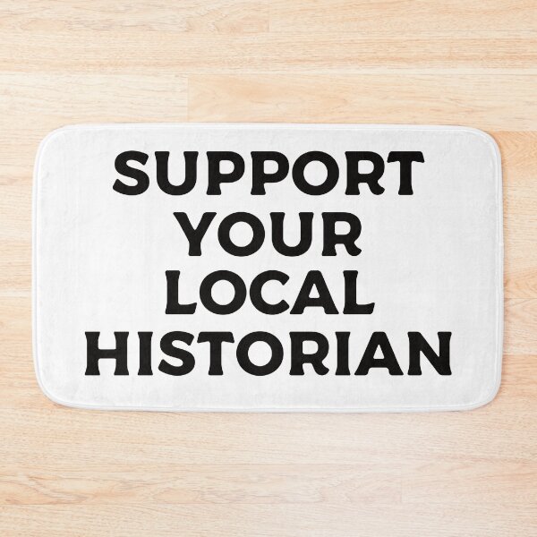 Item preview, Support Your Local Historian designed and sold by teesaurus.