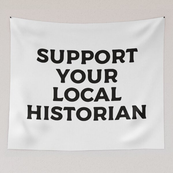 Item preview, Support Your Local Historian designed and sold by teesaurus.