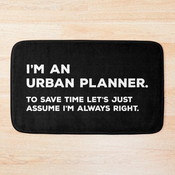 Item preview, I'm An Urban Planner To Save Time Let's Just Assume I'm Always Right designed and sold by teesaurus.