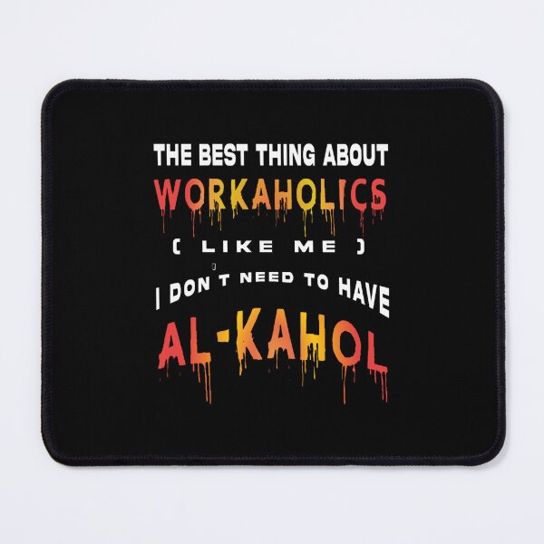Item preview, The Best Thing About Workaholics I Don_t Need To Have Al-Kahol designed and sold by hastack.