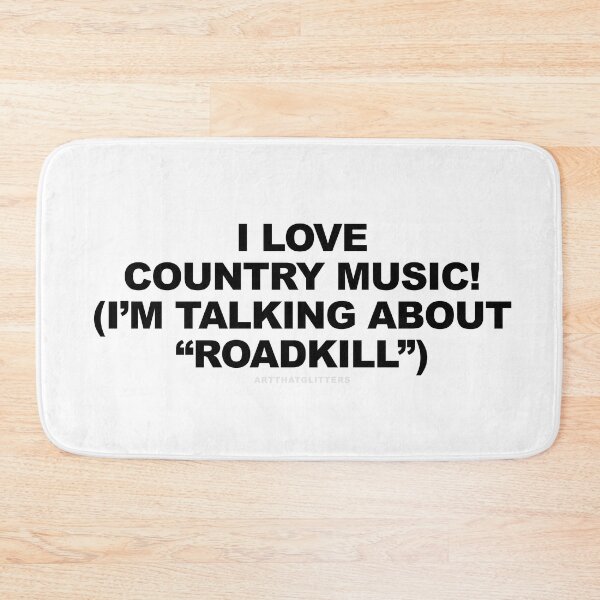 Item preview, I love country music! (I'm talking about "Roadkill") designed and sold by ArtThatGlitters.
