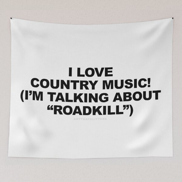 Item preview, I love country music! (I'm talking about "Roadkill") designed and sold by ArtThatGlitters.