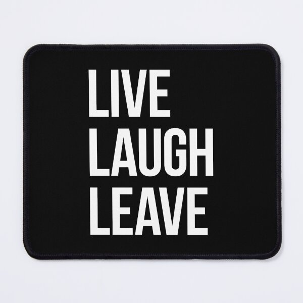 Item preview, Live Laugh Leave – white text designed and sold by VonBraun.