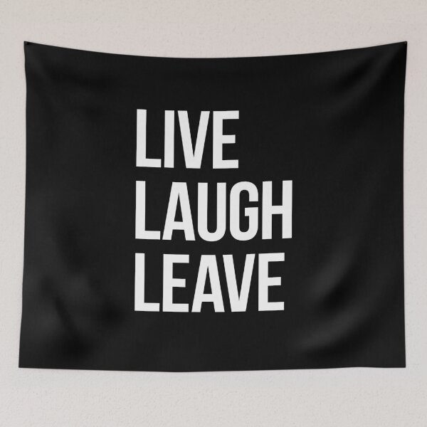 Item preview, Live Laugh Leave – white text designed and sold by VonBraun.