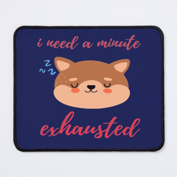 Item preview, i need a minute exhausted designed and sold by surprise-to-me.
