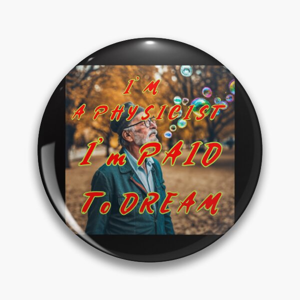 Item preview, I am a Physicist - I Am Paid To Dream designed and sold by alien almanac.