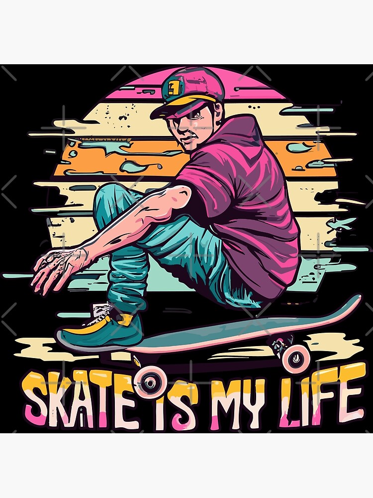 Skate Is My Life cool for skaters Poster for Sale by limos