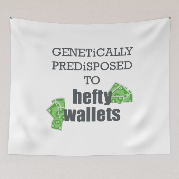 Item preview, Genetically Predisposed to Hefty Wallets designed and sold by ShubhankarK.