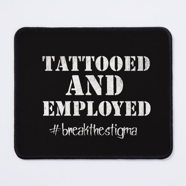 Item preview, Tattooed and Employed #breakthestigma designed and sold by RishJal.