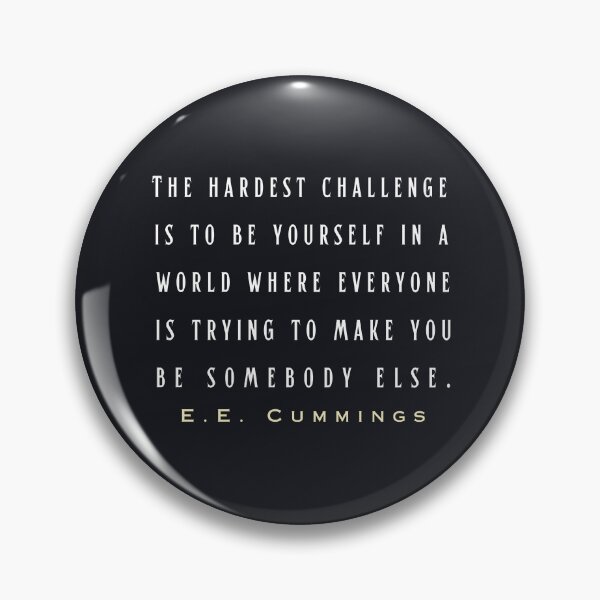Item preview, E. E. Cummings: The hardest challenge is to be yourself in a world where everyone is trying to make you be somebody else. designed and sold by artbleed.