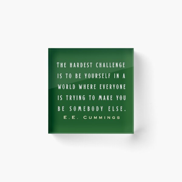 Item preview, E. E. Cummings: The hardest challenge is to be yourself in a world where everyone is trying to make you be somebody else. designed and sold by artbleed.