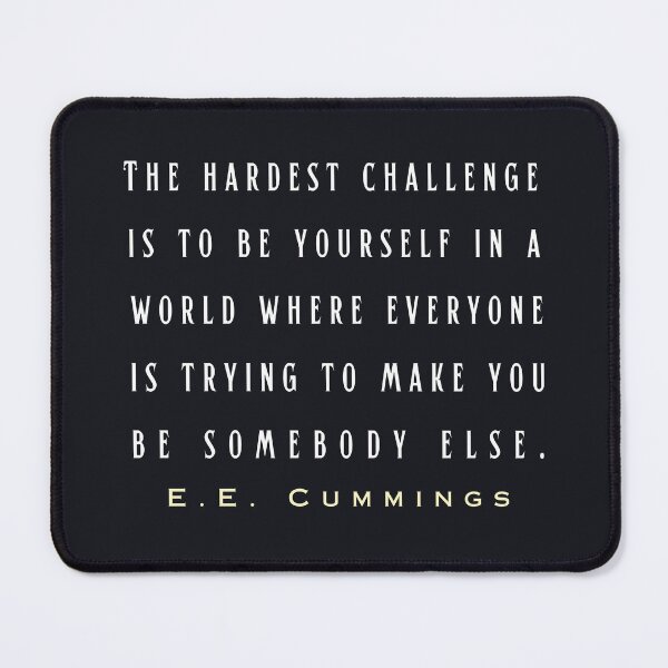 Item preview, E. E. Cummings: The hardest challenge is to be yourself in a world where everyone is trying to make you be somebody else. designed and sold by artbleed.