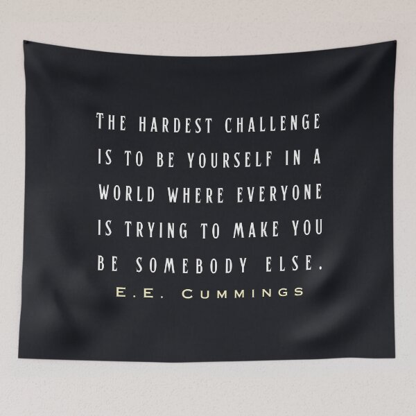 Item preview, E. E. Cummings: The hardest challenge is to be yourself in a world where everyone is trying to make you be somebody else. designed and sold by artbleed.