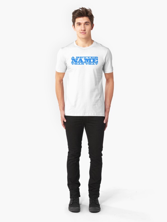 Alternate view of A Better Name Than That (general logo) Slim Fit T-Shirt