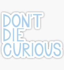 Don't Die Curious Sticker