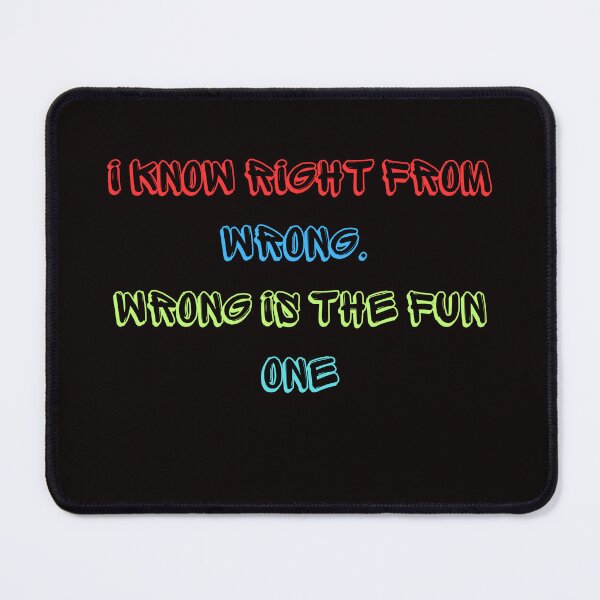 Item preview, I Know Right From Wrong. Wrong Is The Fun One designed and sold by AngelArtss.