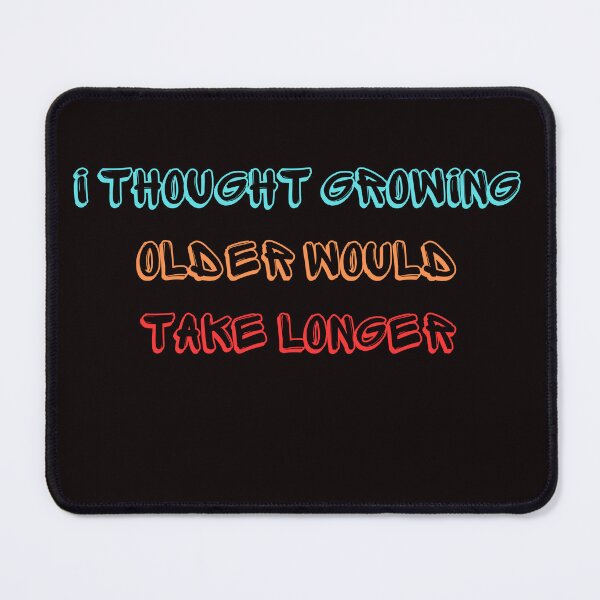 Item preview, I Thought Growing Older Would Take Longer designed and sold by AngelArtss.