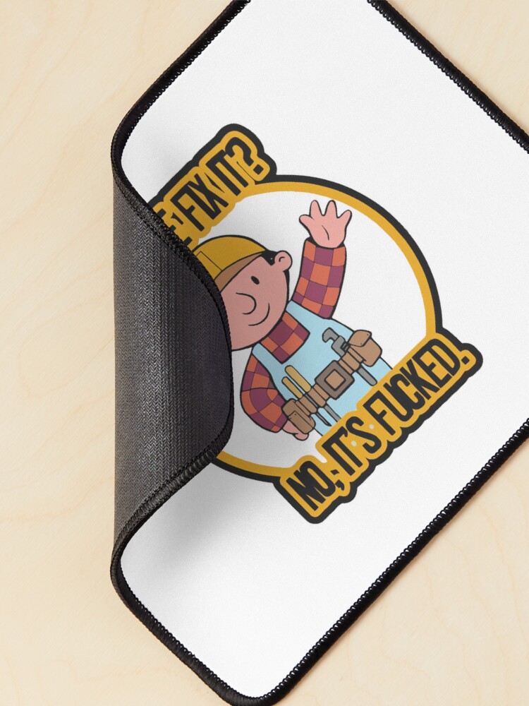Thumbnail 2 von 5, Mauspad, Lustiges Meme, können wir es reparieren, nein, es ist f ked / Können wir es reparieren? Nein, es ist Fucked The Builder Aufkleber designt und verkauft von Jesticker.