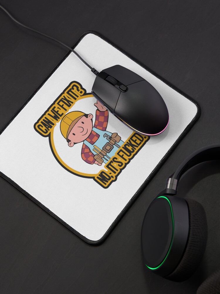 Thumbnail 4 von 5, Mauspad, Lustiges Meme, können wir es reparieren, nein, es ist f ked / Können wir es reparieren? Nein, es ist Fucked The Builder Aufkleber designt und verkauft von Jesticker.