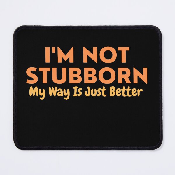 Item preview,  I'm Not Stubborn, My Way Is Just Better designed and sold by AngelArtss.
