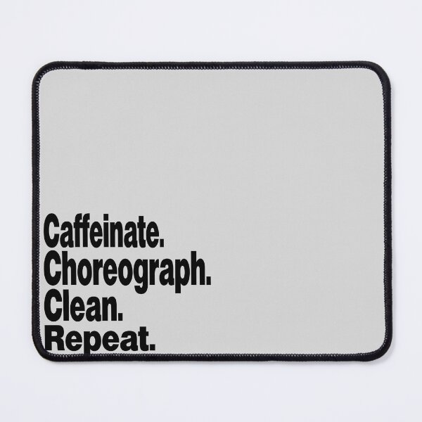 Item preview, Caffeinate. Choreograph. Clean. Repeat.dance teacher designed and sold by stylechoc.