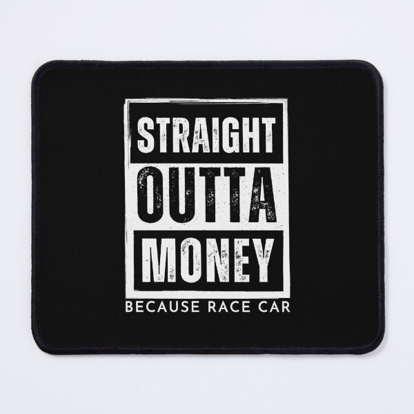 Item preview, Straight Outta Money Because Race Car - The Racing Enthusiast’s Anthem designed and sold by 365CarMods Official.