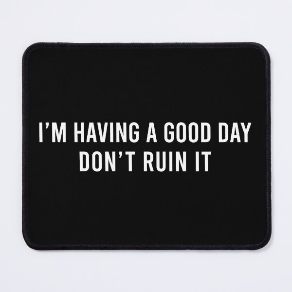 Item preview, I'm Having a Good Day Don't Ruin Positive Vibes designed and sold by TRIO-STORE.