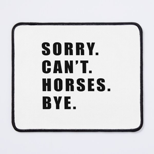 Item preview, Sorry Can't Horses Bye, Funny Humor Jokes designed and sold by Jesticker.