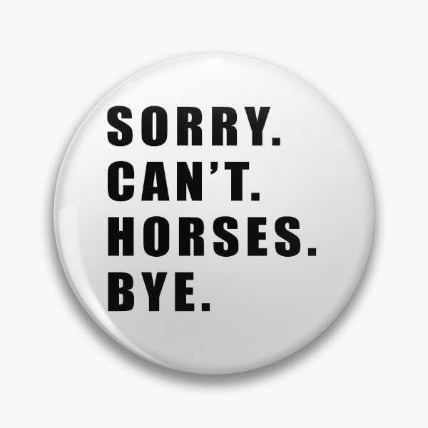 Item preview, Sorry Can't Horses Bye, Funny Humor Jokes designed and sold by Jesticker.