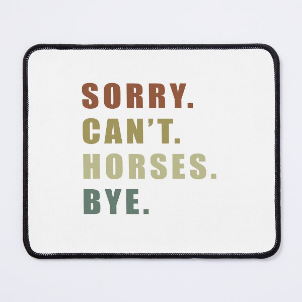 Item preview, Sorry Can't Horses Bye, Funny Humor Jokes designed and sold by Jesticker.