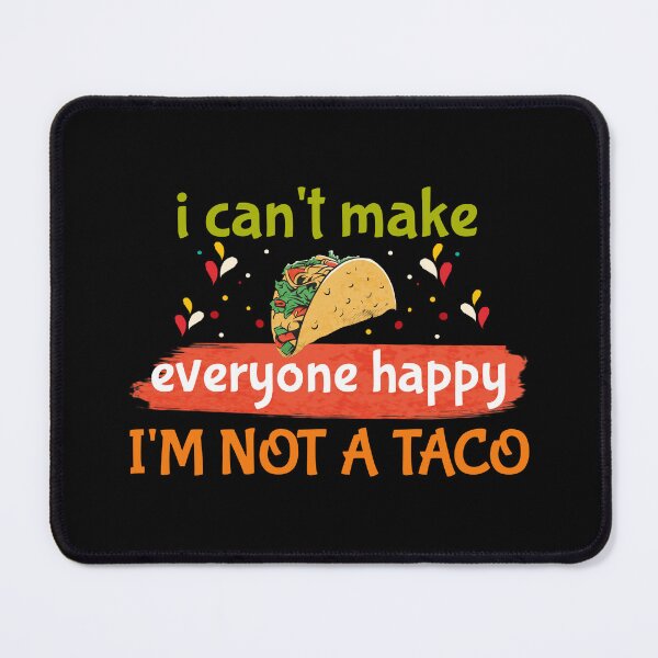 Item preview, i can't make everyone happy i'm not a taco designed and sold by storefoxmix.