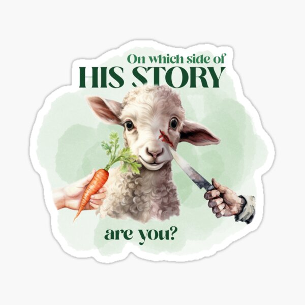 Item preview, Sheep / Lamb: On Which Side Of His Story / History Are You? | Go vegan. designed and sold by theethicwhisper.
