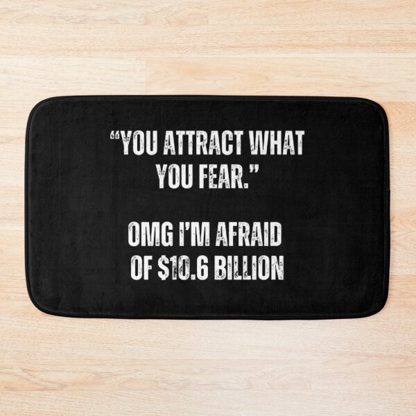 Item preview, "you attract what you fear"..OMG I'm afraid of $10.6 Billion. Sarcasm designed and sold by Sarcastic Quotes.