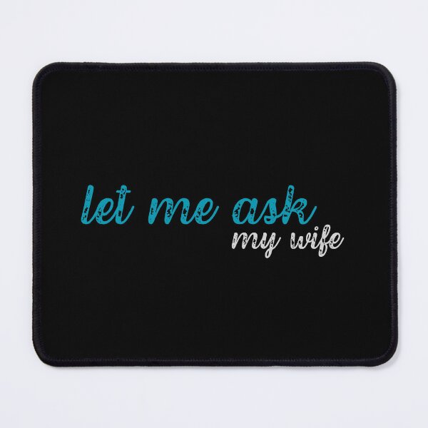Item preview, let me ask my wife, funny quote designed and sold by in-leggings.