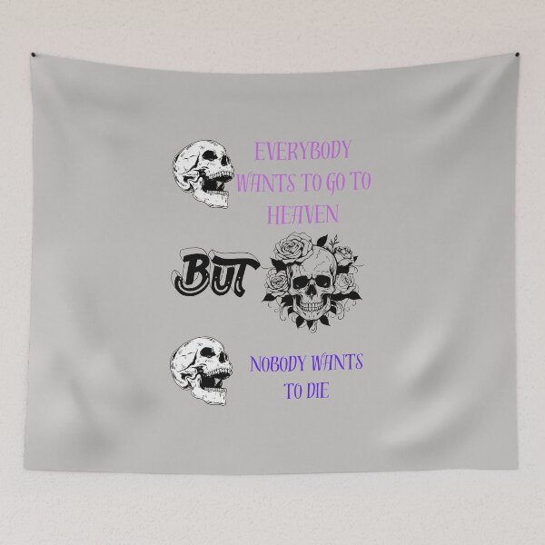 Item preview, everybody wants to go to heaven but noboady wants to die designed and sold by Gus-Fring-33.