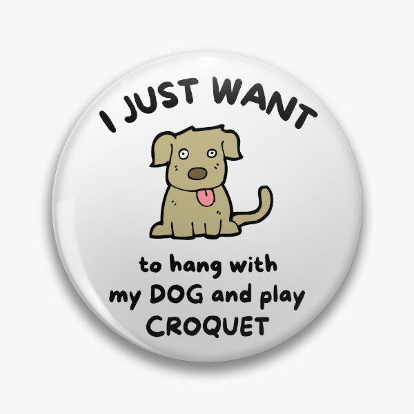 Item preview, I just want to hang with my dog and play croquet designed and sold by TheGreenGoat.