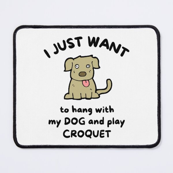 Item preview, I just want to hang with my dog and play croquet designed and sold by TheGreenGoat.