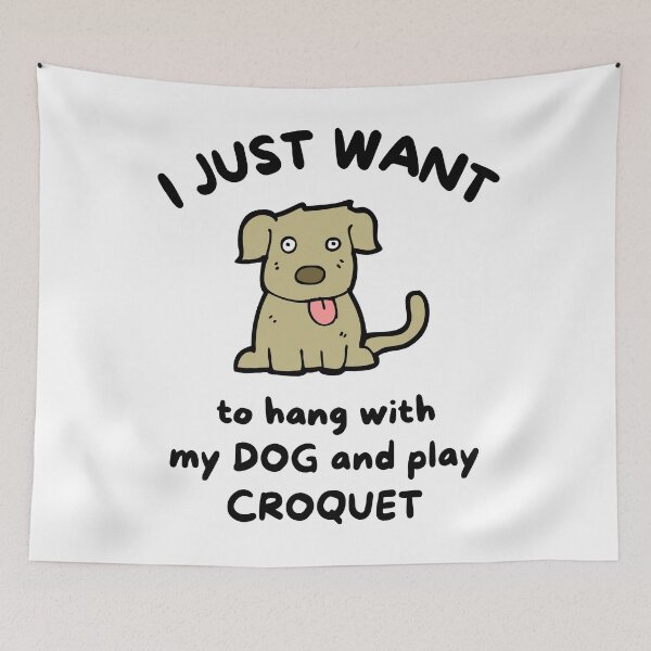 Item preview, I just want to hang with my dog and play croquet designed and sold by TheGreenGoat.