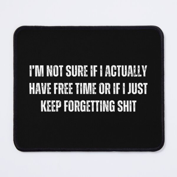 Item preview, i’m not sure if i actually have free time or if i just keep forgetting shit. Sarcasm designed and sold by Sarcastic Quotes.