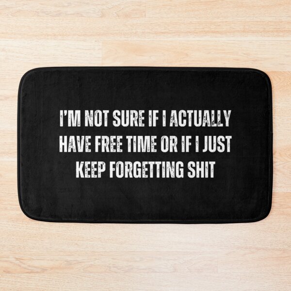 Item preview, i’m not sure if i actually have free time or if i just keep forgetting shit. Sarcasm designed and sold by Sarcastic Quotes.