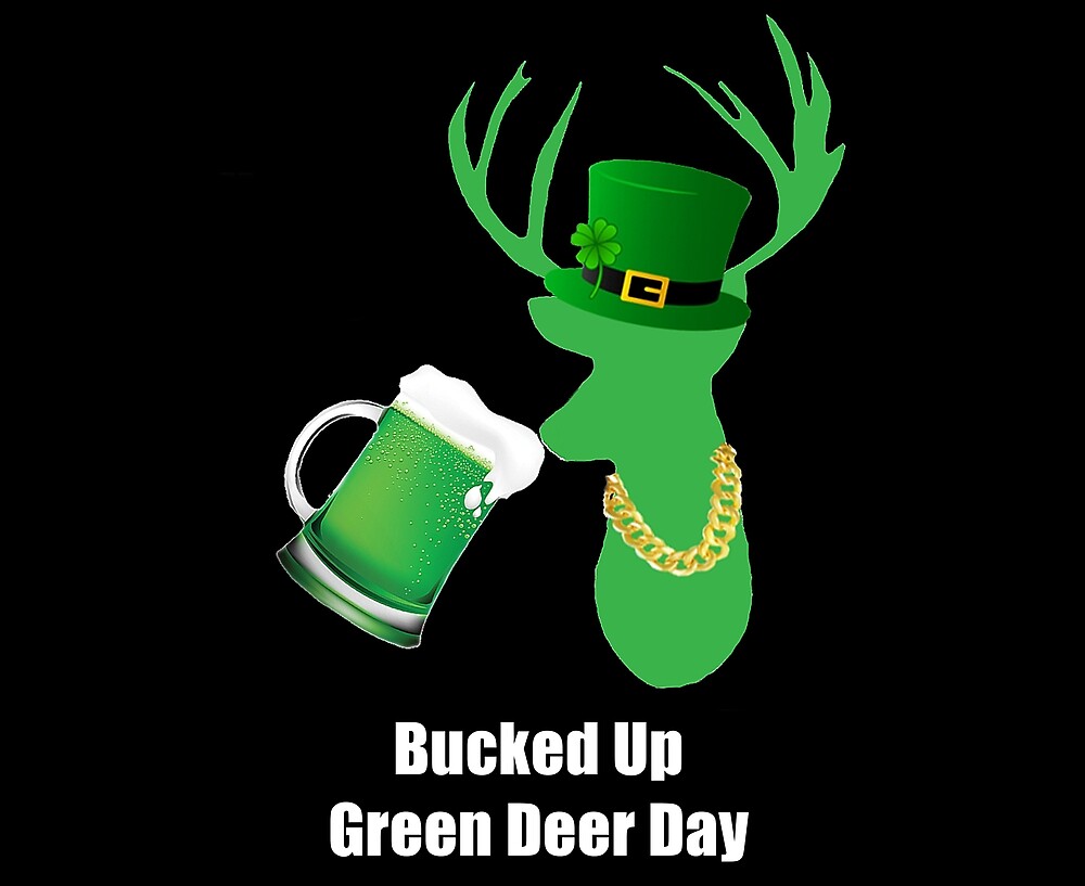 "Green Beer Day"Bucked Up Green Deer Day"" by jules1101 Redbubble