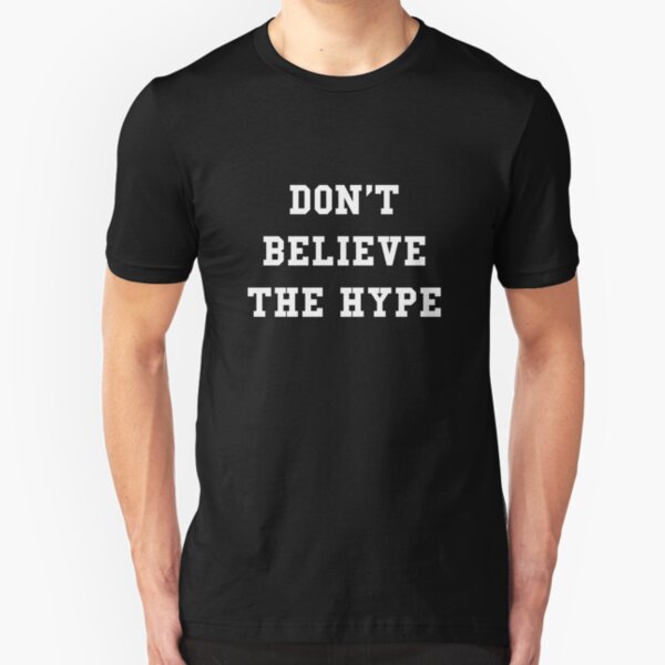 Don T Believe The Hype T Shirt By Thehiphopshop Redbubble